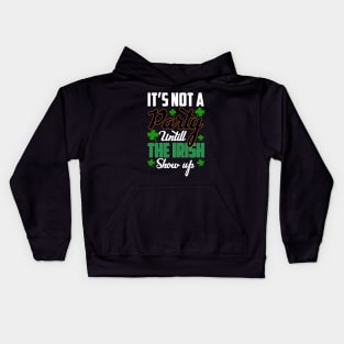 St Patricks day - its Not A Party Until The irish Show Up Kids Hoodie